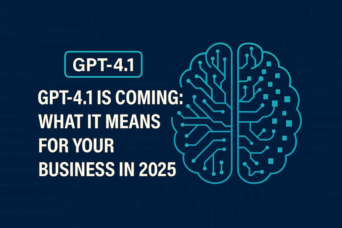 GPT-4.1 Is Coming: What It Means for Your Business in 2025